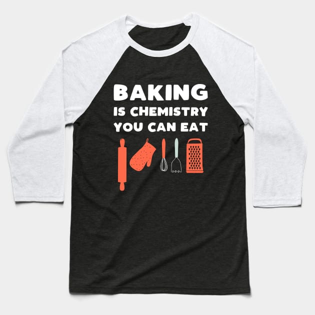 Baking Is Chemistry You Can Eat Baseball T-Shirt by kapotka